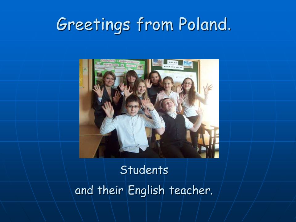 Greetings from Poland. Students and their English teacher.