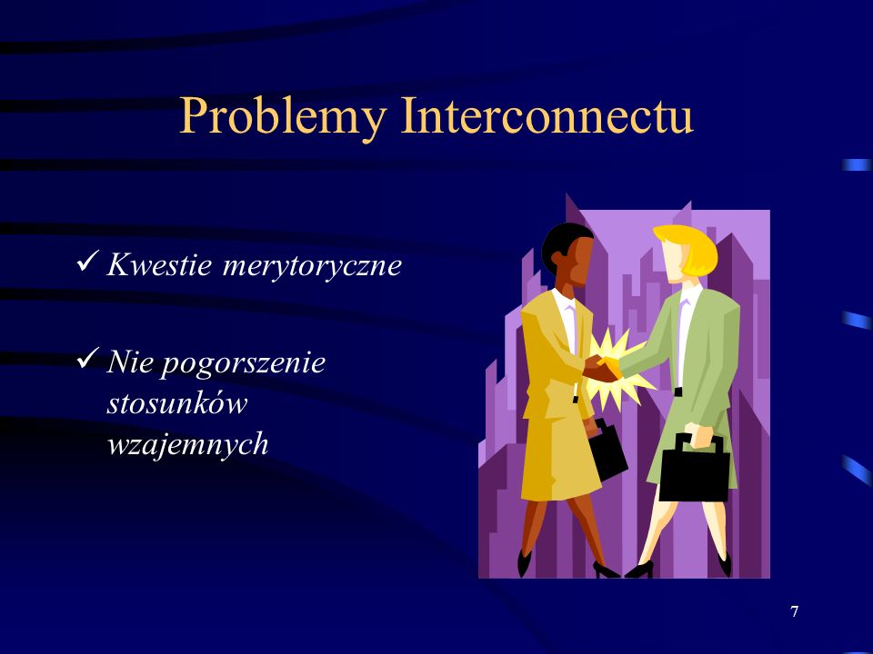 7 Problemy Interconnectu Kwestie merytoryczne Nie pogorszenie stosunków wzajemnych