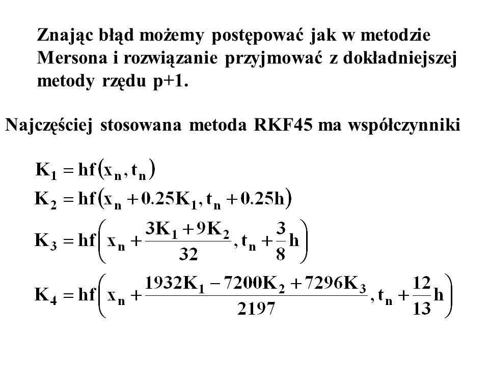 Znając błąd możemy postępować jak w metodzie Mersona i rozwiązanie przyjmować z dokładniejszej metody rzędu p+1.