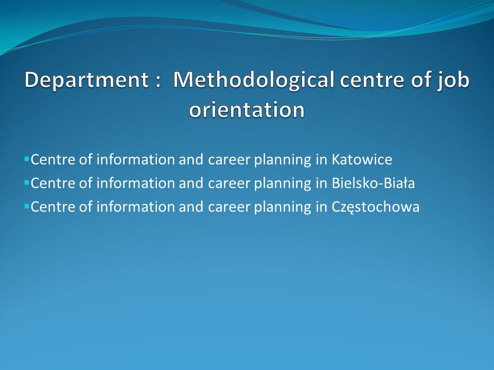 Centre of information and career planning in Katowice Centre of information and career planning in Bielsko-Biała Centre of information and career planning in Częstochowa