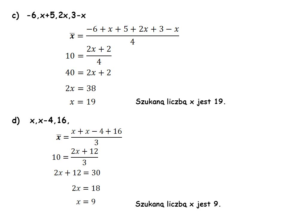 c)-6,x+5,2x,3-x Szukaną liczbą x jest 19. d) x,x-4,16, Szukaną liczbą x jest 9.