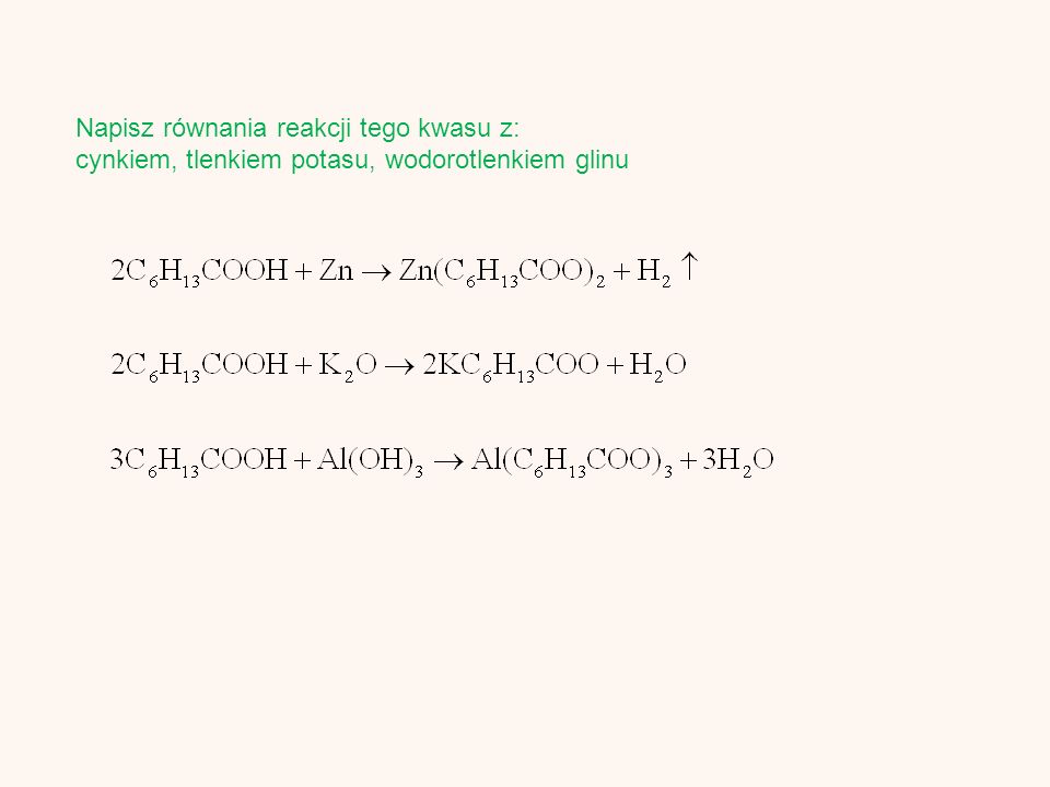 Napisz równania reakcji tego kwasu z: cynkiem, tlenkiem potasu, wodorotlenkiem glinu