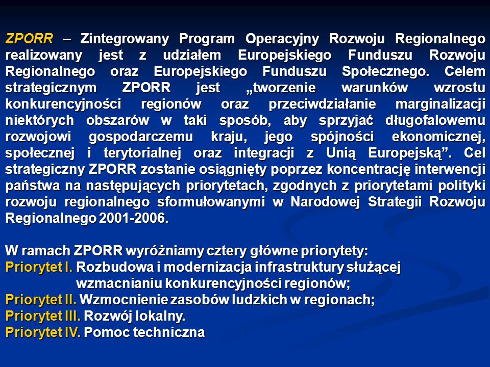 ZPORR – Zintegrowany Program Operacyjny Rozwoju Regionalnego realizowany jest z udziałem Europejskiego Funduszu Rozwoju Regionalnego oraz Europejskiego Funduszu Społecznego.