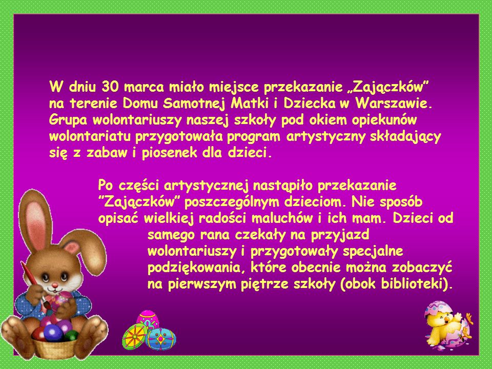 W dniu 30 marca miało miejsce przekazanie Zajączków na terenie Domu Samotnej Matki i Dziecka w Warszawie.