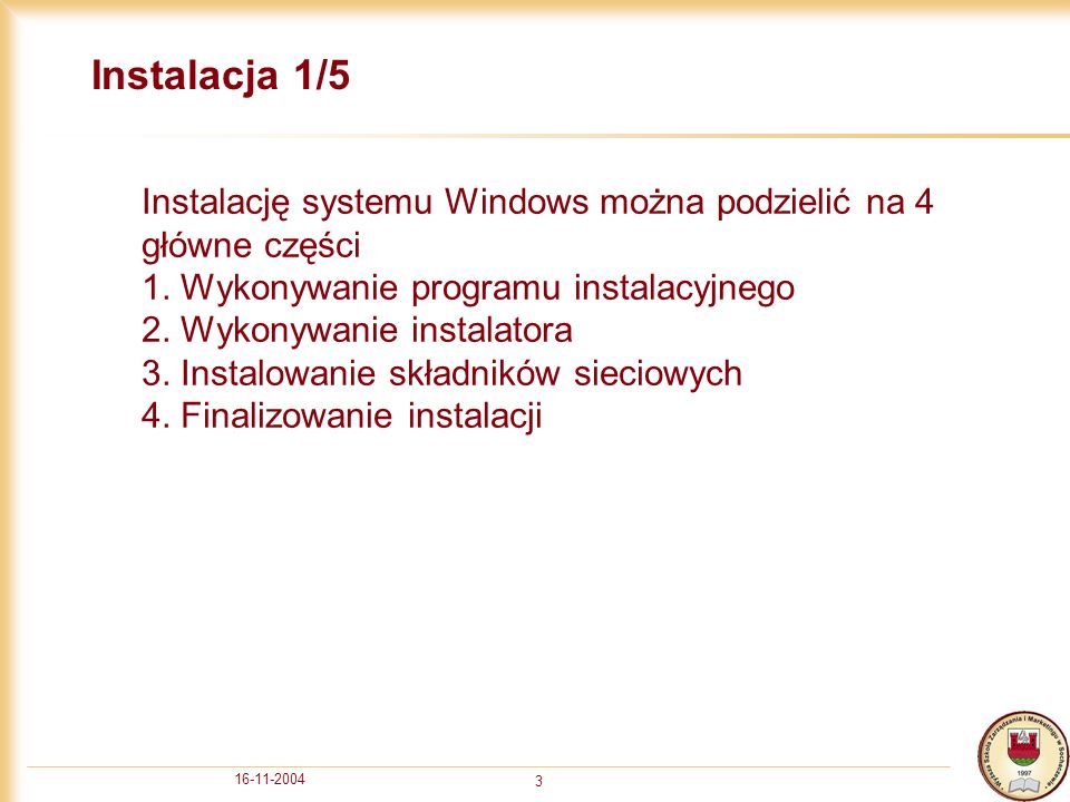 Instalacja 1/5 Instalację systemu Windows można podzielić na 4 główne części 1.