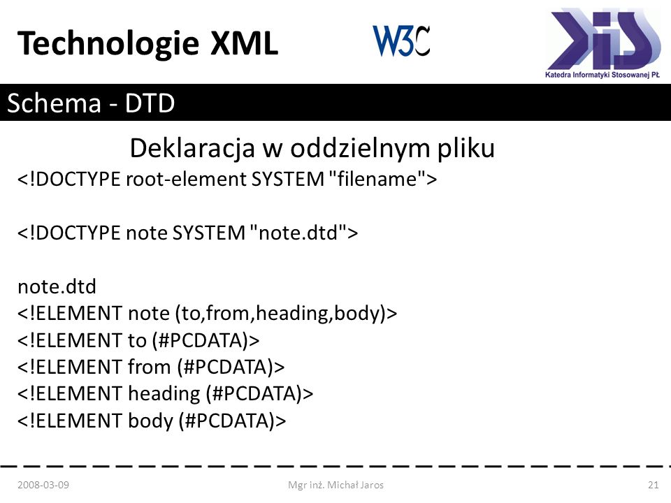 Technologie XML Schema - DTD Deklaracja w oddzielnym pliku note.dtd Mgr inż.