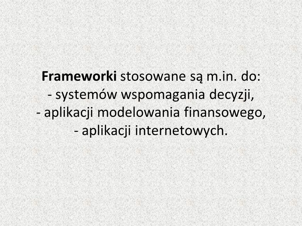 Frameworki stosowane są m.in.