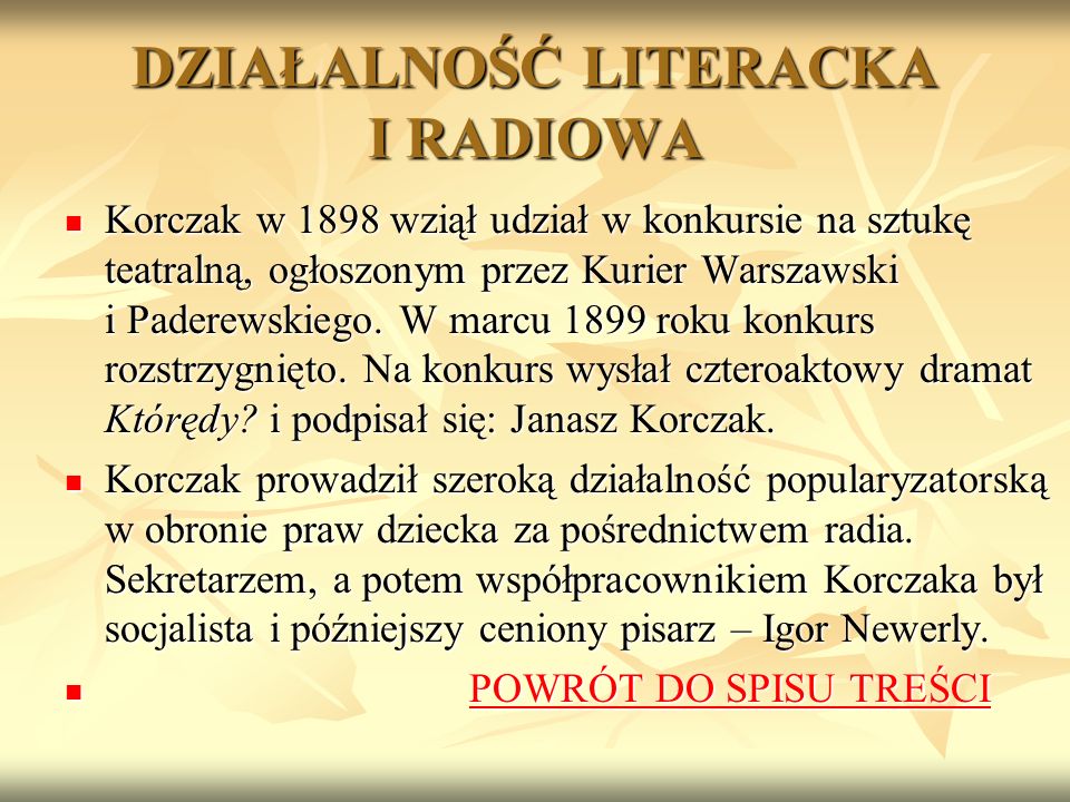 DZIAŁALNOŚĆ LITERACKA I RADIOWA Korczak w 1898 wziął udział w konkursie na sztukę teatralną, ogłoszonym przez Kurier Warszawski i Paderewskiego.