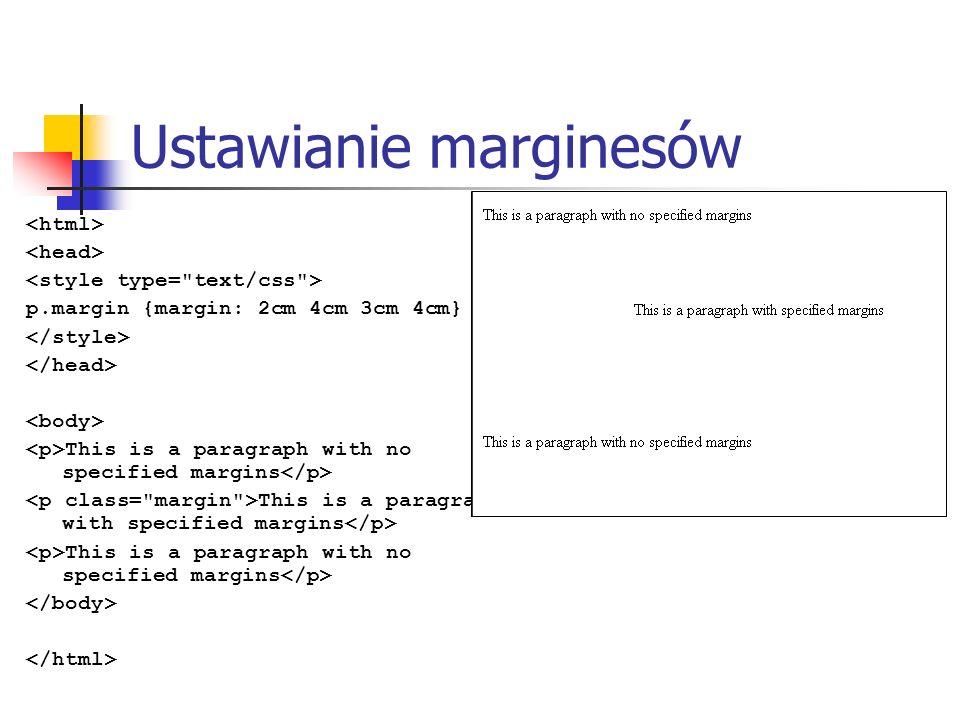 Ustawianie marginesów p.margin {margin: 2cm 4cm 3cm 4cm} This is a paragraph with no specified margins This is a paragraph with specified margins This is a paragraph with no specified margins