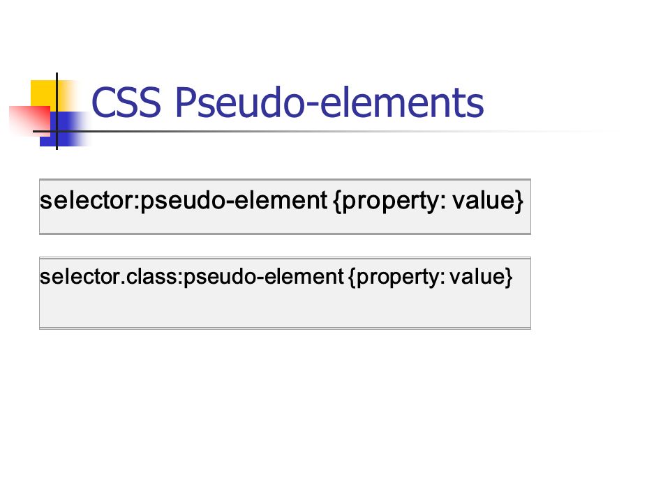 CSS Pseudo-elements selector:pseudo-element {property: value} selector.class:pseudo-element {property: value}