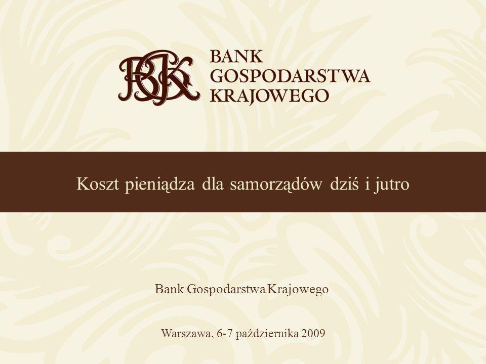 Koszt pieniądza dla samorządów dziś i jutro Bank Gospodarstwa Krajowego Warszawa, 6-7 października 2009