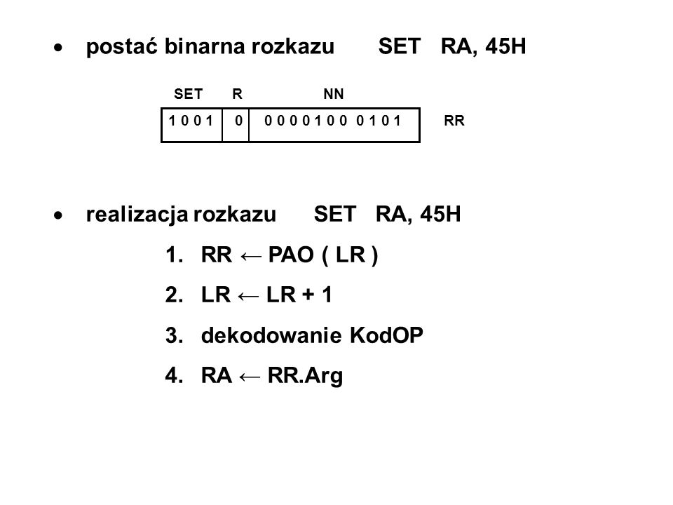 postać binarna rozkazu SET RA, 45H RR SET R NN realizacja rozkazu SET RA, 45H 1.