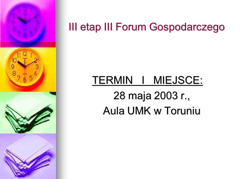 III etap III Forum Gospodarczego TERMIN I MIEJSCE: 28 maja 2003 r., Aula UMK w Toruniu