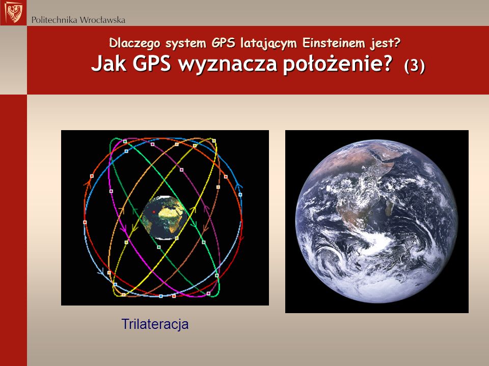 Dlaczego system GPS latającym Einsteinem jest Jak GPS wyznacza położenie (3) Trilateracja