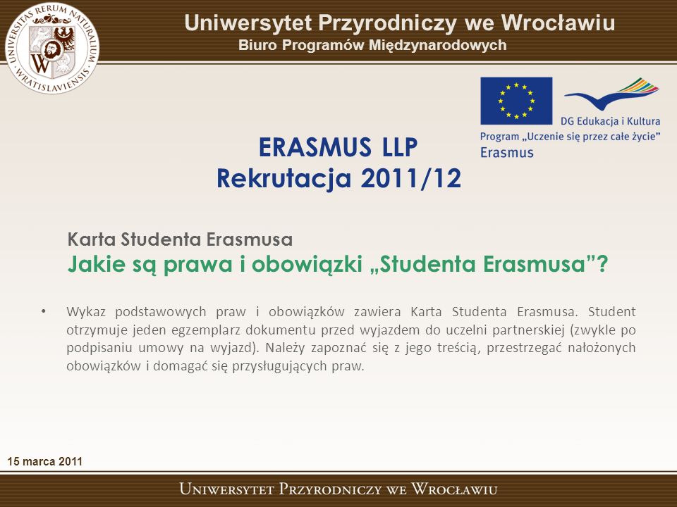 Wykaz podstawowych praw i obowiązków zawiera Karta Studenta Erasmusa.