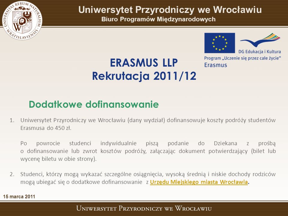 1.Uniwersytet Przyrodniczy we Wrocławiu (dany wydział) dofinansowuje koszty podróży studentów Erasmusa do 450 zł.