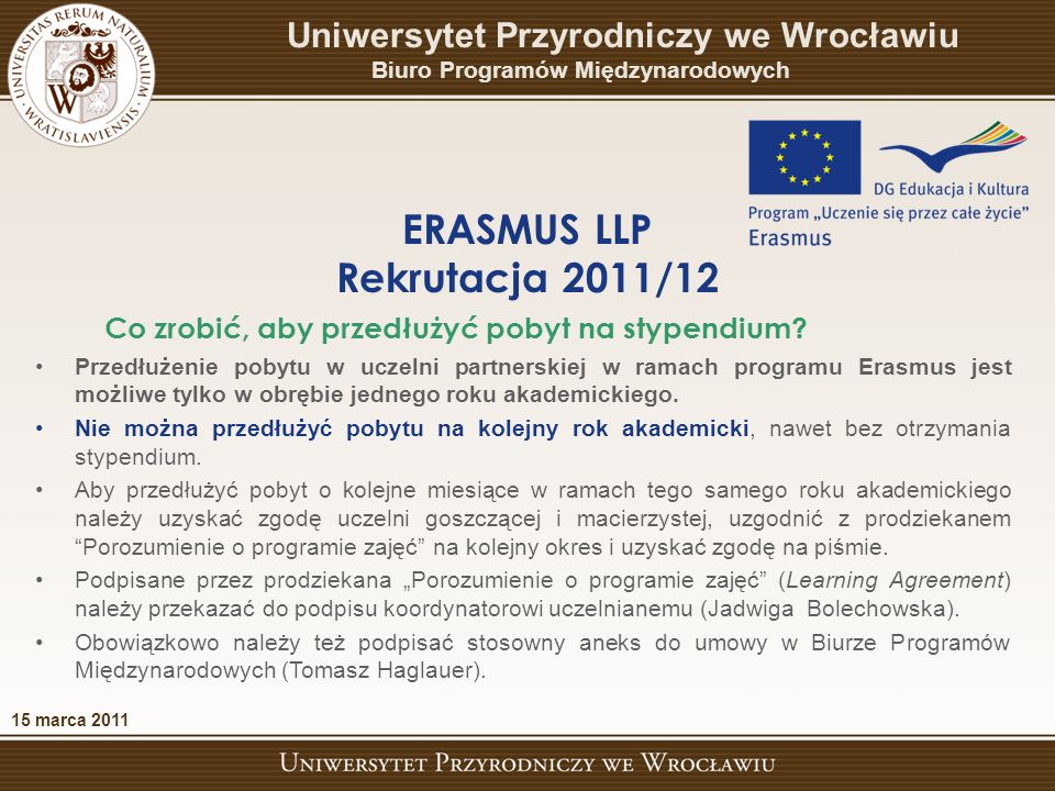 Przedłużenie pobytu w uczelni partnerskiej w ramach programu Erasmus jest możliwe tylko w obrębie jednego roku akademickiego.