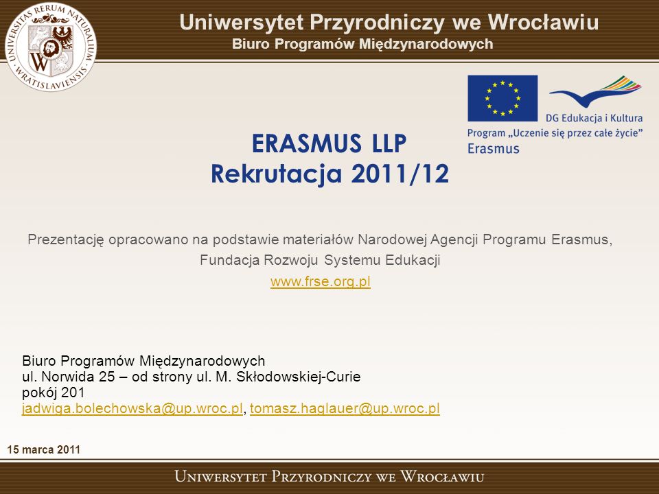 Prezentację opracowano na podstawie materiałów Narodowej Agencji Programu Erasmus, Fundacja Rozwoju Systemu Edukacji   Biuro Programów Międzynarodowych ul.