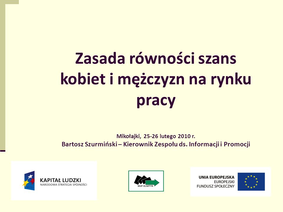 1 Zasada równości szans kobiet i mężczyzn na rynku pracy Mikołajki, lutego 2010 r.