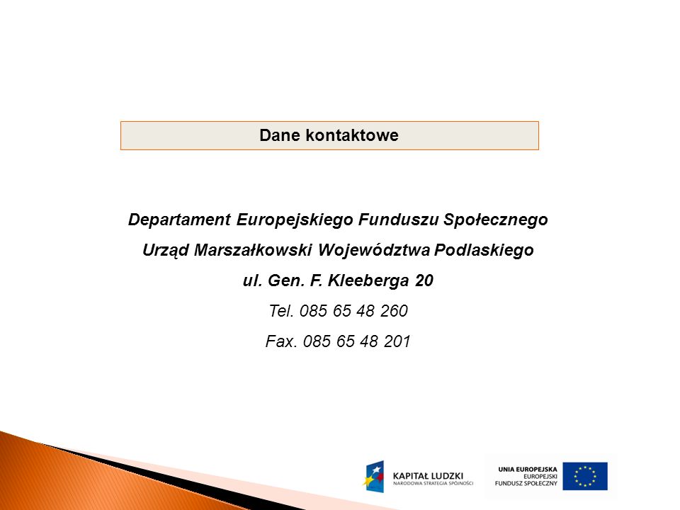 Dane kontaktowe Departament Europejskiego Funduszu Społecznego Urząd Marszałkowski Województwa Podlaskiego ul.