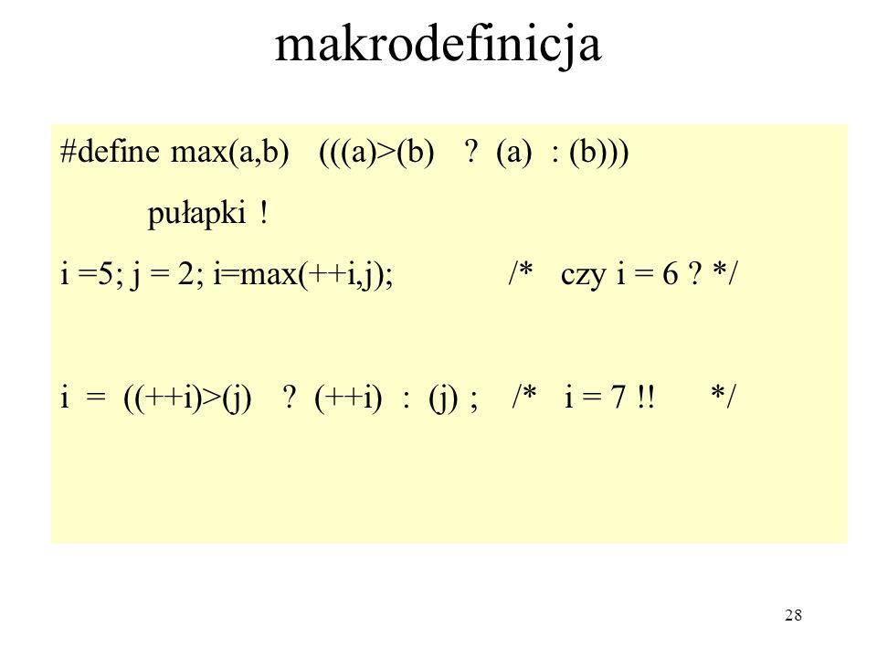 28 makrodefinicja #define max(a,b) (((a)>(b) . (a) : (b))) pułapki .
