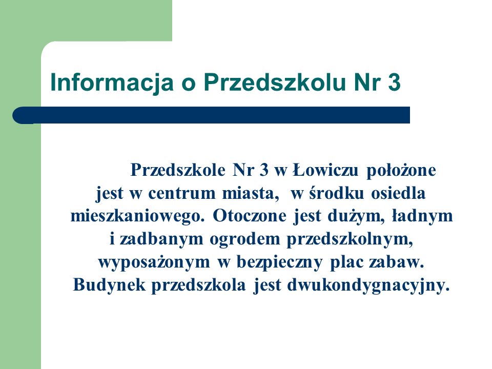 Informacja o Przedszkolu Nr 3 Przedszkole Nr 3 w Łowiczu położone jest w centrum miasta, w środku osiedla mieszkaniowego.