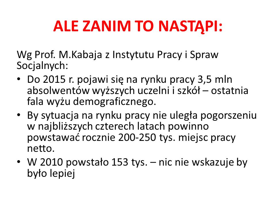 ALE ZANIM TO NASTĄPI: Wg Prof. M.Kabaja z Instytutu Pracy i Spraw Socjalnych: Do 2015 r.