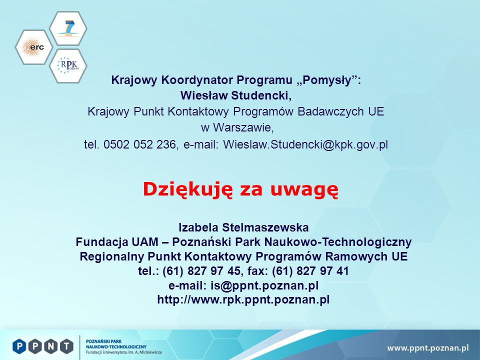 Dziękuję za uwagę Krajowy Koordynator Programu Pomysły: Wiesław Studencki, Krajowy Punkt Kontaktowy Programów Badawczych UE w Warszawie, tel.