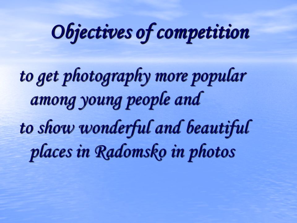 Objectives of competition to get photography more popular among young people and to show wonderful and beautiful places in Radomsko in photos