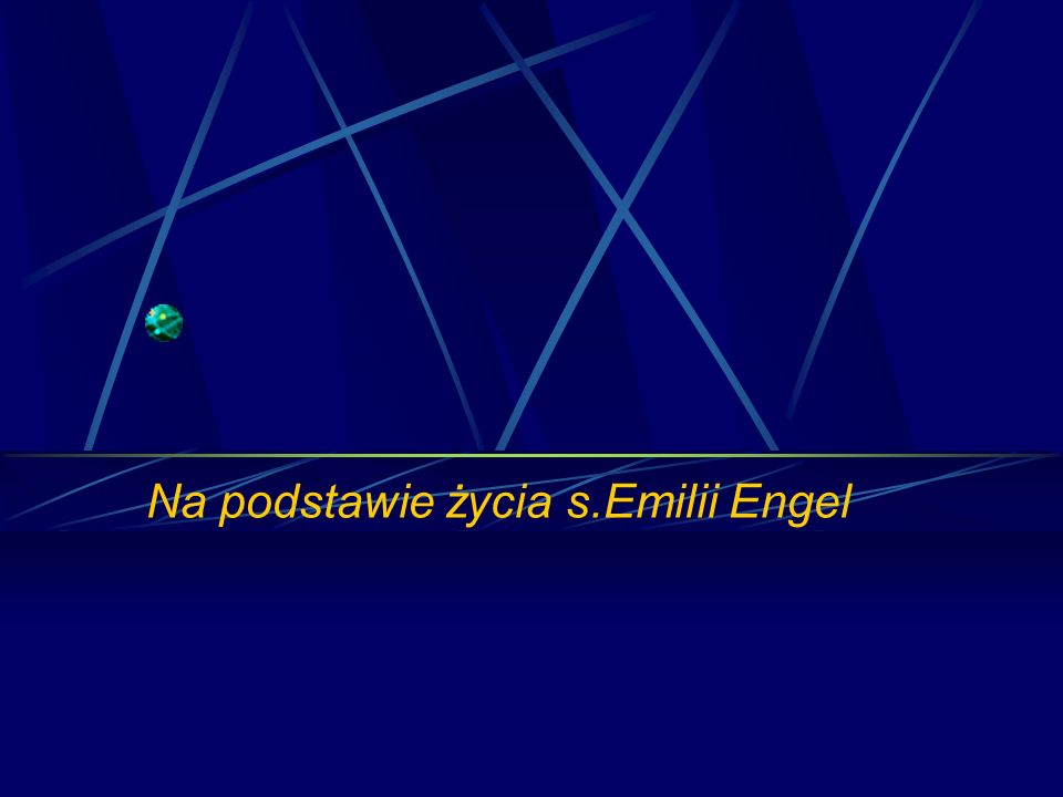 Na podstawie życia s.Emilii Engel
