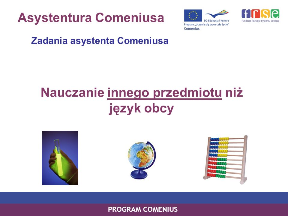 PROGRAM COMENIUS Nauczanie innego przedmiotu niż język obcy Asystentura Comeniusa Zadania asystenta Comeniusa