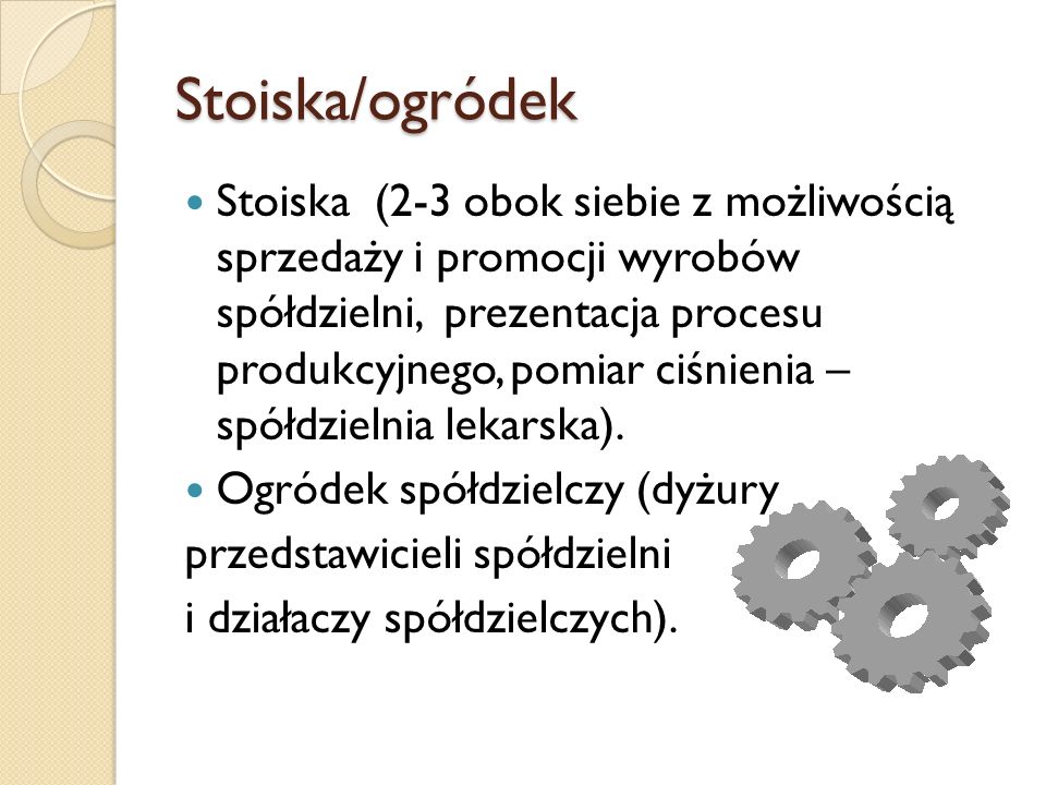 Stoiska/ogródek Stoiska (2-3 obok siebie z możliwością sprzedaży i promocji wyrobów spółdzielni, prezentacja procesu produkcyjnego, pomiar ciśnienia – spółdzielnia lekarska).