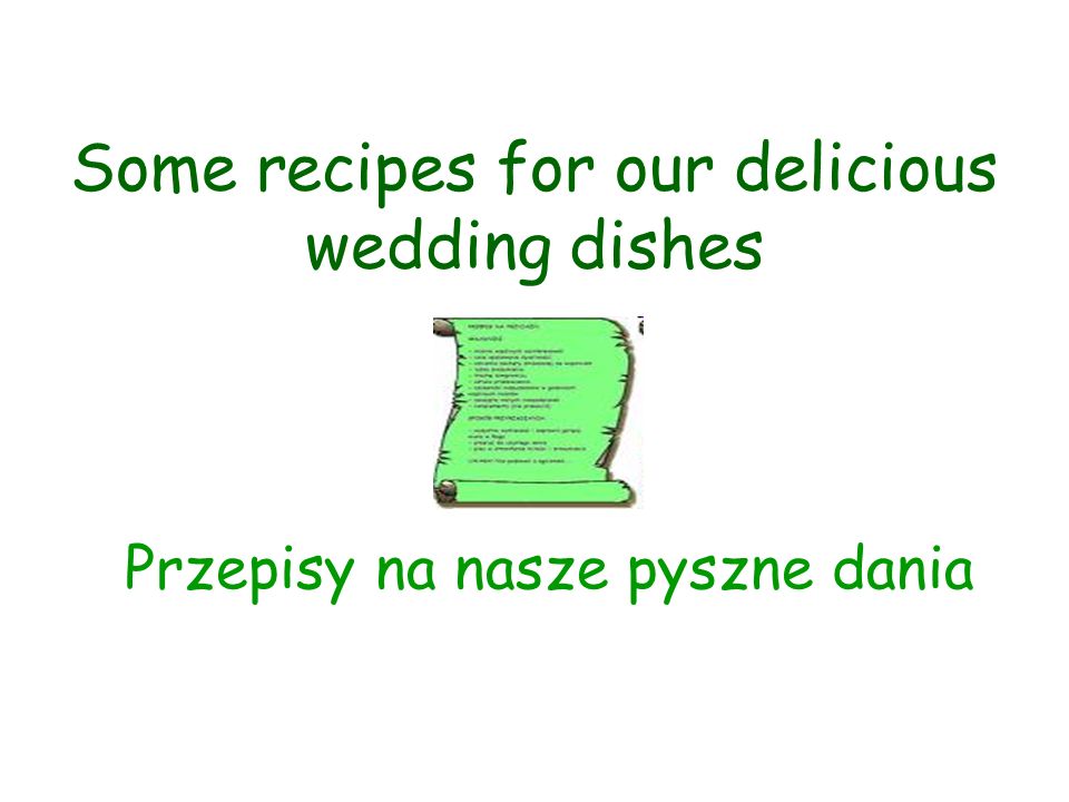 Some recipes for our delicious wedding dishes Przepisy na nasze pyszne dania