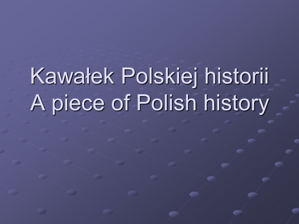 Kawałek Polskiej historii A piece of Polish history