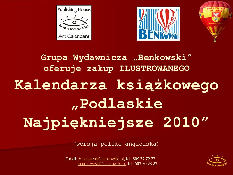 Kalendarza książkowego Podlaskie Najpiękniejsze 2010 (wersja polsko-angielska) Grupa Wydawnicza Benkowski oferuje zakup ILUSTROWANEGO   tel.