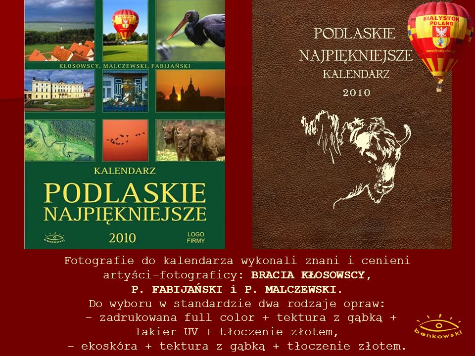Fotografie do kalendarza wykonali znani i cenieni artyści-fotograficy: BRACIA KŁOSOWSCY, P.