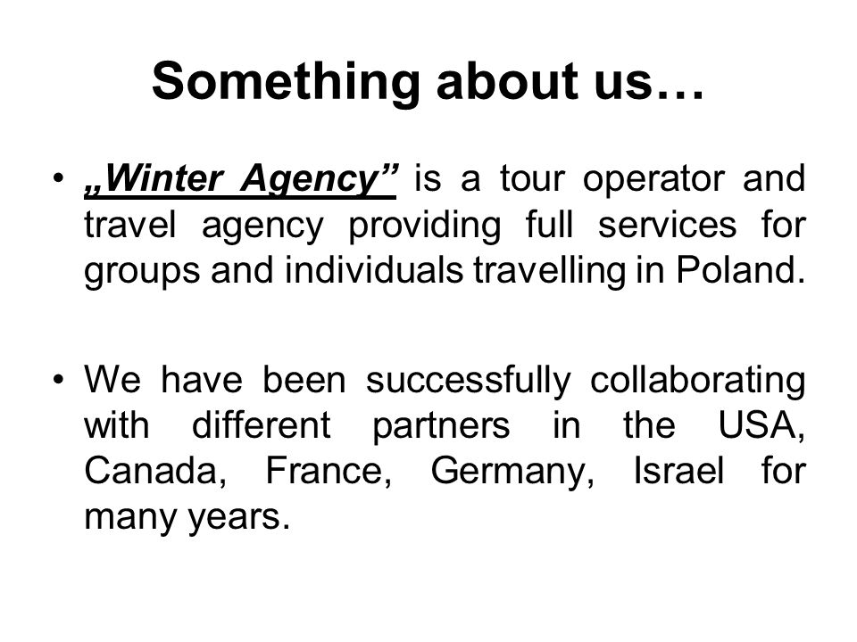 Something about us… Winter Agency is a tour operator and travel agency providing full services for groups and individuals travelling in Poland.