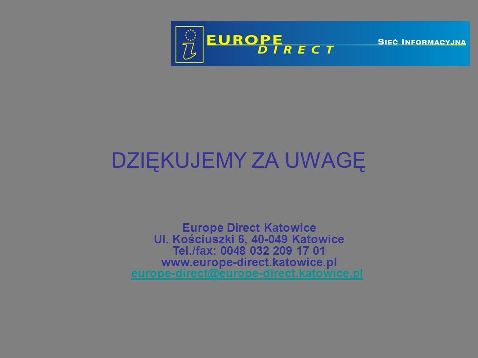 DZIĘKUJEMY ZA UWAGĘ Europe Direct Katowice Ul.