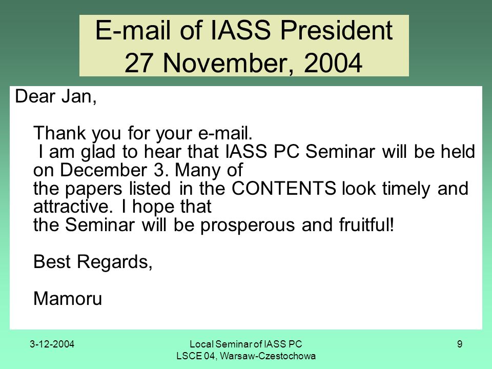 Local Seminar of IASS PC LSCE 04, Warsaw-Czestochowa 9  of IASS President 27 November, 2004 Dear Jan, Thank you for your  .