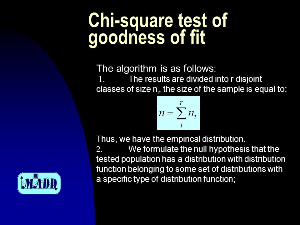Chi-square test of goodness of fit The algorithm is as follows : 1.