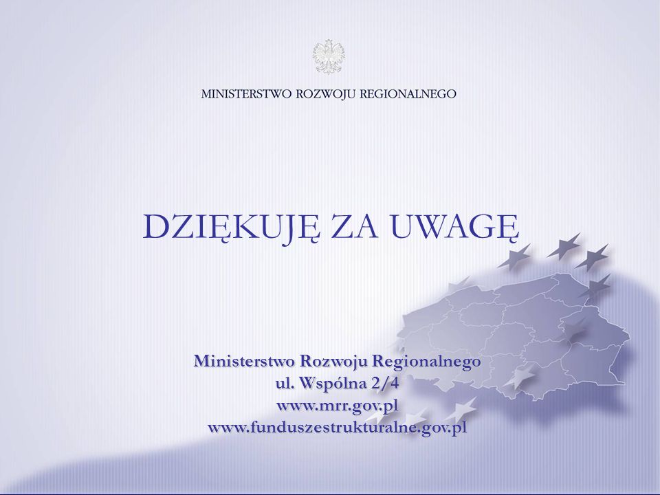 DZIĘKUJĘ ZA UWAGĘ Ministerstwo Rozwoju Regionalnego ul.
