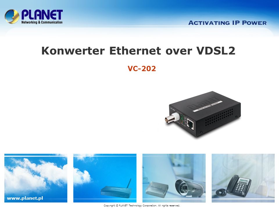 VC-202 Konwerter Ethernet over VDSL2 Copyright © PLANET Technology Corporation.