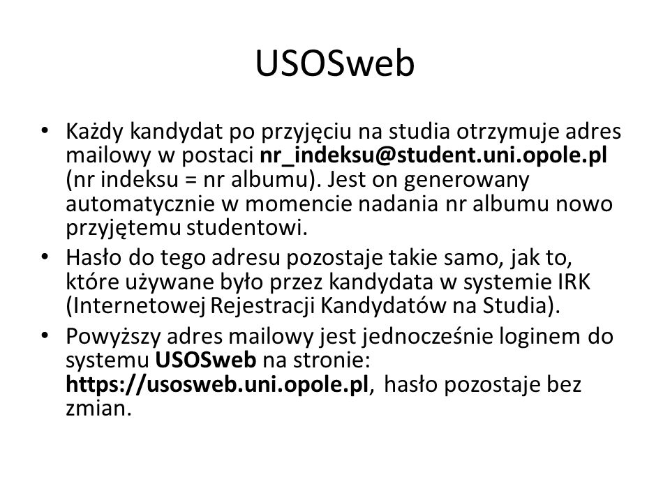 USOSweb Każdy kandydat po przyjęciu na studia otrzymuje adres mailowy w postaci (nr indeksu = nr albumu).