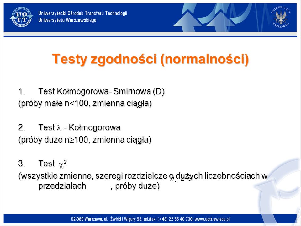 Testy zgodności (normalności) 1.Test Kołmogorowa- Smirnowa (D) (próby małe n<100, zmienna ciągła) 2.