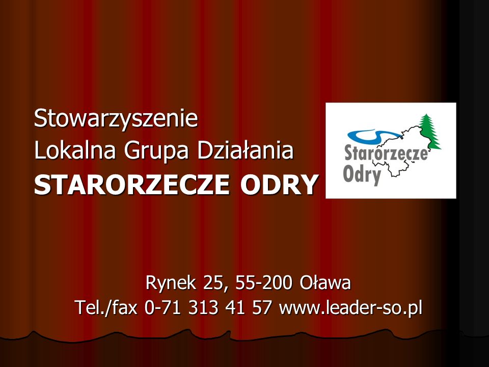 Stowarzyszenie Lokalna Grupa Działania STARORZECZE ODRY Rynek 25, Oława Tel./fax