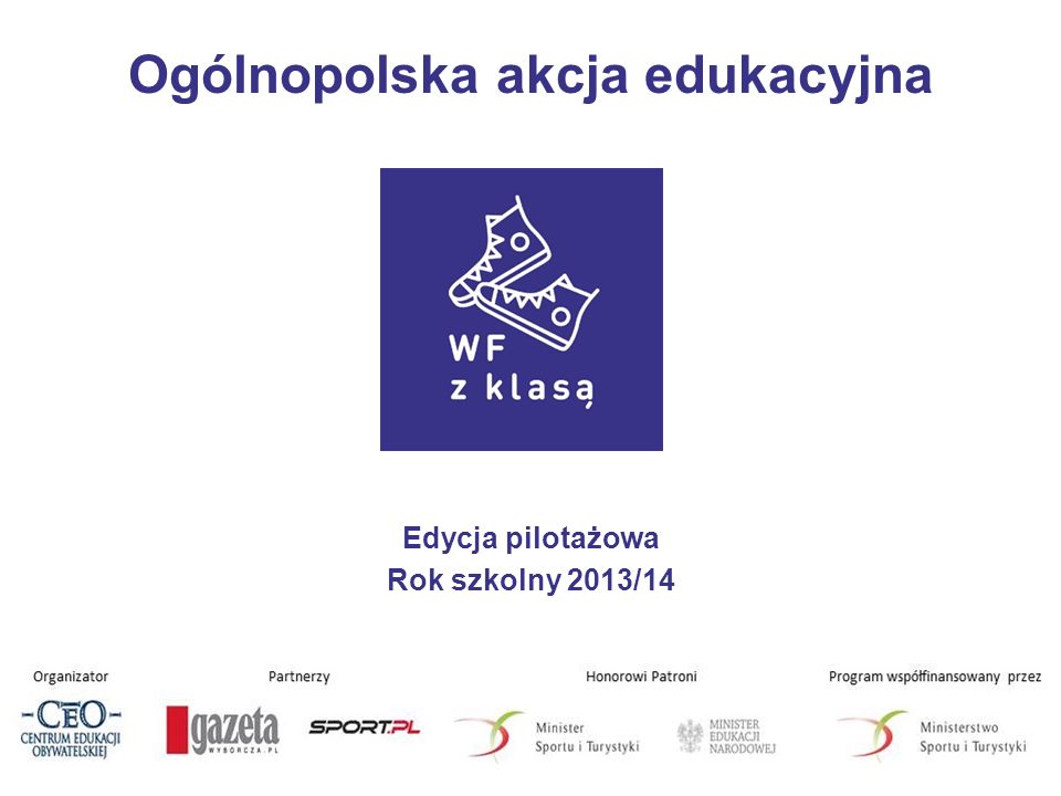 Ogólnopolska akcja edukacyjna Edycja pilotażowa Rok szkolny 2013/14