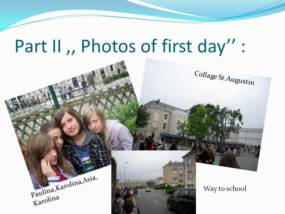 Part II,, Photos of first day : Paulina,Karolina,Asia, Karolina Collage St.Augustin Way to school