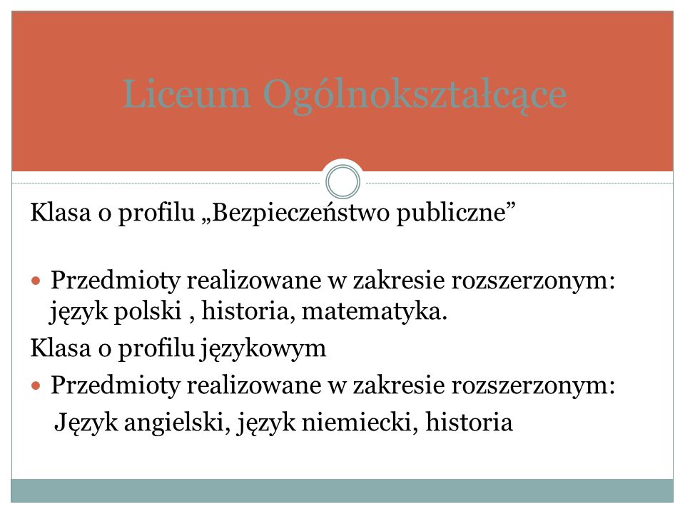 Liceum Ogólnokształcące Klasa o profilu Bezpieczeństwo publiczne Przedmioty realizowane w zakresie rozszerzonym: język polski, historia, matematyka.