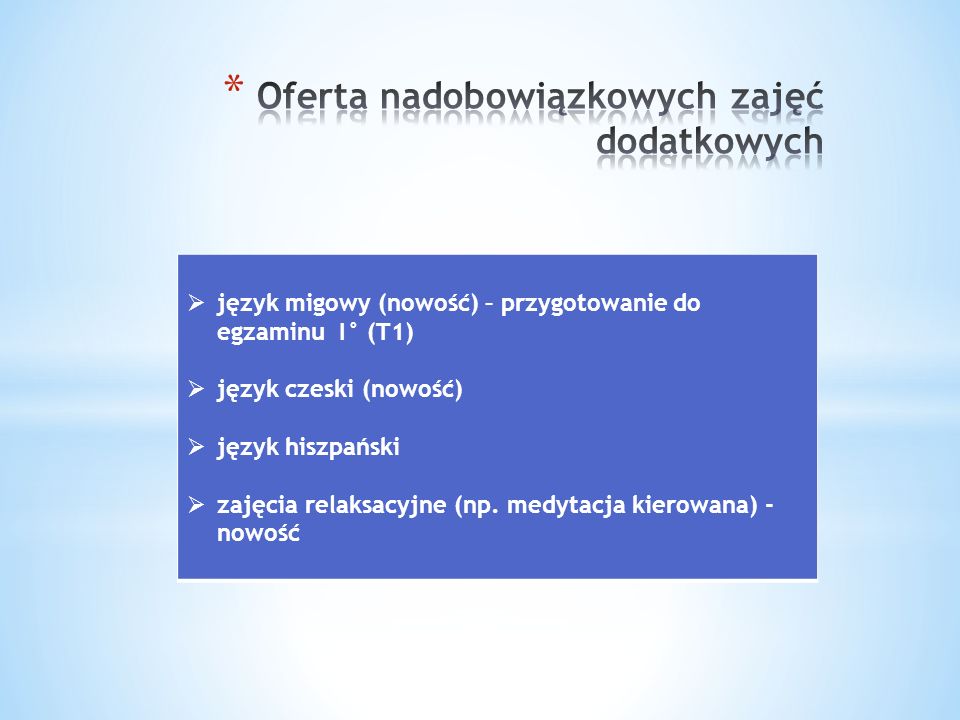język migowy (nowość) – przygotowanie do egzaminu I° (T1) język czeski (nowość) język hiszpański zajęcia relaksacyjne (np.