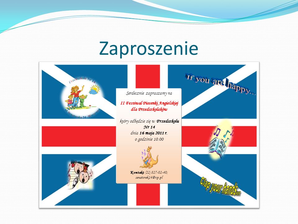 Zaproszenie Serdecznie zapraszamy na II Festiwal Piosenki Angielskiej dla Przedszkolaków który odbędzie się w Przedszkolu Nr 14 dnia 16 maja 2011 r.